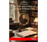 The Life and Letters of Thomas Pelham Dale: Vol. II