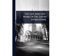 The Life And Life-work Of Dr. David Livingstone