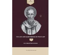 The Life and Martyrdom of Polycarp