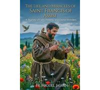 The Life and Miracles of Saint Francis of Assisi