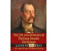 The Life and Opinions of Tristram Shandy, Gentleman : The Complete and Unabridged Edition
