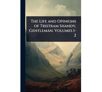 The Life and Opinions of Tristram Shandy, Gentleman, Volumes 1-2