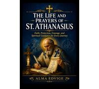 THE LIFE AND PRAYERS OF ST. ATHANASIUS