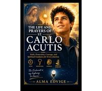 THE LIFE AND PRAYERS OF ST. CARLO ACUTIS