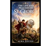 THE LIFE AND PRAYERS OF ST. GEORGE