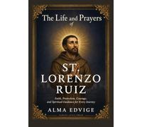 THE LIFE AND PRAYERS OF ST. LORENZO RUIZ