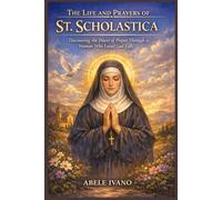 The Life and Prayers of St. Scholastica
