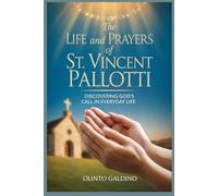 The Life and Prayers of St. Vincent Pallotti: Discovering God’s Call in Everyday Life