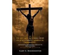 The Life and Resurrection of Jesus Christ: A Biblical Narrative