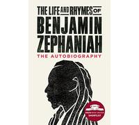 The Life and Rhymes of Benjamin Zephaniah : The Autobiography