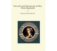 The Life and Romances of Mrs. Eliza Haywood