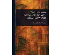 The Life and Romances of Mrs. Eliza Haywood