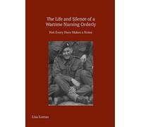 The Life and Silence of A Wartime Nursing Orderly: Not Every Hero Makes a Noise