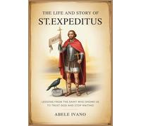 The Life and Story of St. Expeditus