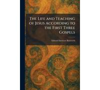 The Life and Teaching of Jesus According to the First Three Gospels