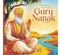 The Life and Teachings of Guru Nanak: A Children's Introduction to the Founder of Sikhism | For Kids Aged 6 -12