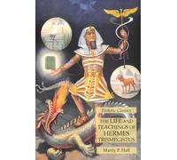 The Life and Teachings of Hermes Trismegistus: Esoteric Classics