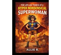 The Life and Times of a Hyper Nonsensical Superwoman