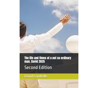 The life and times of a not so ordinary man. David 2025: Second Edition