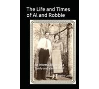 The Life and Times of Al and Robbie: An informal history of a family and a small town