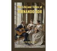 The Life and Times of Fernando Sor