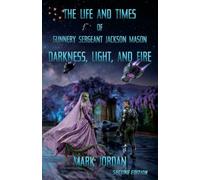 The Life and Times of Gunnery Sergeant Jackson Mason: Darkness, Light, and Fire: 2
