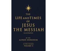 The Life and Times of Jesus the Messiah, Volume II. (Illustrated)