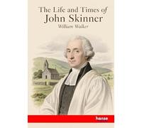 The Life and Times of John Skinner: Bishop of Aberdeen and Primus of the Scottish Episcopal Church