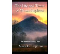 The Life and Times of Moses Stephens: An American Frontier Saga