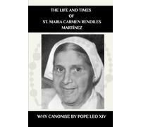 The Life and Times of St. Maria Carmen Rendiles Martínez: Why Canonise by Pope Leo XIV
