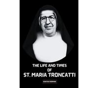 The Life and Times of St. Maria Troncatti