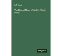 The life and Times of the Rev. Robert Burns