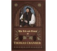 The Life and Times of Thomas Cranmer