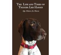 The Life and Times of Trigger Lee Harris