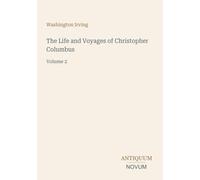 The Life and Voyages of Christopher Columbus: Volume 2