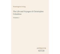 The Life and Voyages of Christopher Columbus: Volume 2