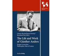The Life and Work of Günther Anders: Émigré, Iconoclast, Philosopher, Man of Letters