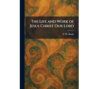 The Life and Work of Jesus Christ Our Lord