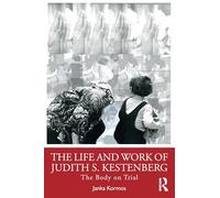 The Life and Work of Judith S. Kestenberg: The Body on Trial