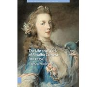 The Life and Work of Rosalba Carriera 1673-1757: The Queen of Pastel