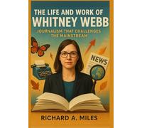 The Life and Work of Whitney Webb: Journalism That Challenges the Mainstream