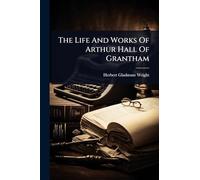 The Life And Works Of Arthur Hall Of Grantham