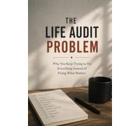 The life audit problem: Why you keep trying to fix everything instead of fixing what matters