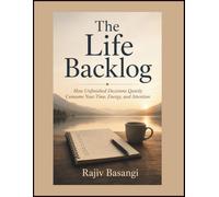 The Life Backlog: How Unfinished Decisions Quietly Consume Your Time, Energy, and Attention