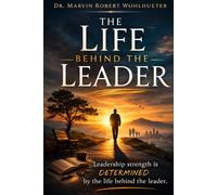 The Life Behind the Leader: Leadership strength is determined by the life behind the leader.