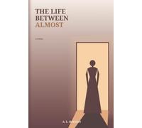 The Life Between Almost: A Novel