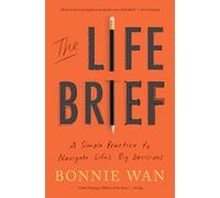 The Life Brief: A Simple Practice to Navigate Life's Big Decisions