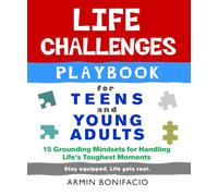 The Life Challenges Playbook for Teens and Young Adults: 15 Grounding Mindsets for Handling Life’s Toughest Moments