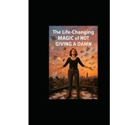 The Life-Changing Magic of Not Giving a Damn