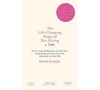 The life-changing magic of not giving a f**ck: how to stop spending time you don't have doing things you don't want to do with people you don't like